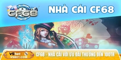 Cf68 - Nhà cái uy tín với ưu đãi thưởng đến 100TR khi đua top
