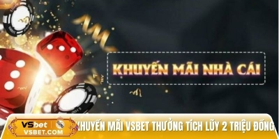 Khuyến mãi Vsbet hoàn thua 10%, thưởng tích lũy 2 triệu đồng